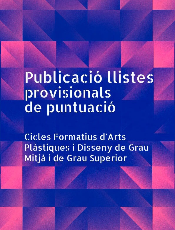 Llistes provisionals de puntuació Cicles Formatius d’Arts Plàstiques i Disseny